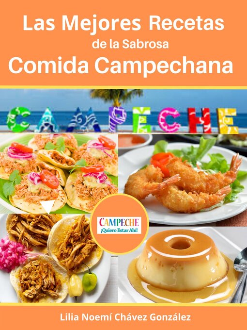 Title details for Las Mejores Recetas de la Sabrosa Cocina Campechana Campeche  ¡Quiero estar ahí! by gustavo espinosa juarez - Available